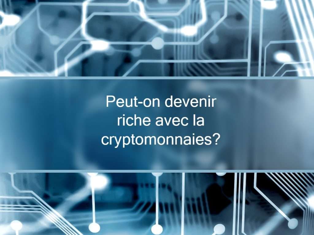 Peut on Devenir Riche Avec La Cryptomonnaie