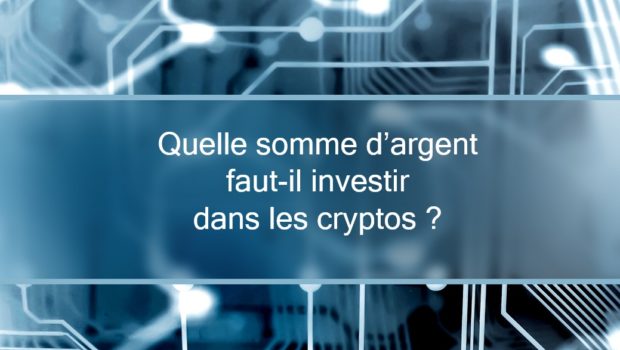 quelle somme d'argent investir dans les cryptomonnaies ?